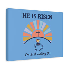 He Is Risen I'm Still Waking Up Canvas | Christian Easter decor, faith-based humor
