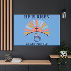 He Is Risen I'm Still Waking Up Canvas | Christian Easter decor, faith-based humor