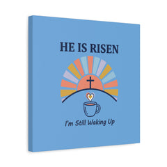 He Is Risen I'm Still Waking Up Canvas | Christian Easter decor, faith-based humor