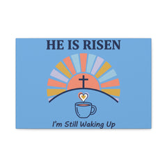He Is Risen I'm Still Waking Up Canvas | Christian Easter decor, faith-based humor