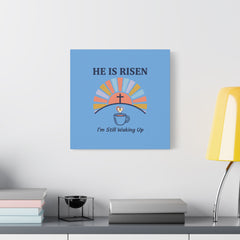 He Is Risen I'm Still Waking Up Canvas | Christian Easter decor, faith-based humor
