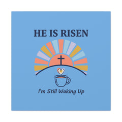 He Is Risen I'm Still Waking Up Canvas | Christian Easter decor, faith-based humor