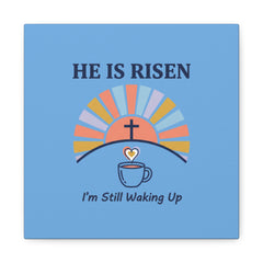 He Is Risen I'm Still Waking Up Canvas | Christian Easter decor, faith-based humor