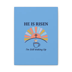 He Is Risen I'm Still Waking Up Canvas | Christian Easter decor, faith-based humor