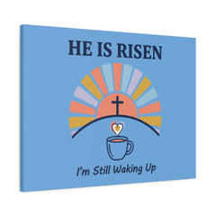 He Is Risen I'm Still Waking Up Canvas | Christian Easter decor, faith-based humor