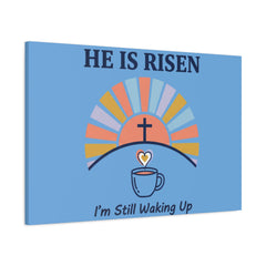 He Is Risen I'm Still Waking Up Canvas | Christian Easter decor, faith-based humor