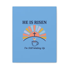 He Is Risen I'm Still Waking Up Canvas | Christian Easter decor, faith-based humor