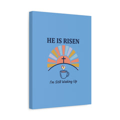 He Is Risen I'm Still Waking Up Canvas | Christian Easter decor, faith-based humor