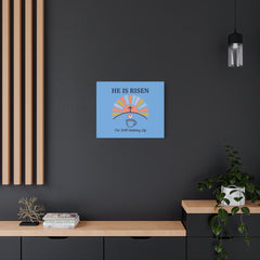 He Is Risen I'm Still Waking Up Canvas | Christian Easter decor, faith-based humor