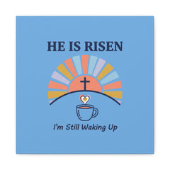 He Is Risen I'm Still Waking Up Canvas | Christian Easter decor, faith-based humor