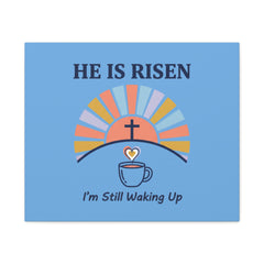 He Is Risen I'm Still Waking Up Canvas | Christian Easter decor, faith-based humor