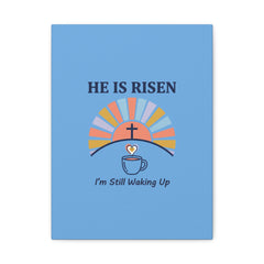 He Is Risen I'm Still Waking Up Canvas | Christian Easter decor, faith-based humor