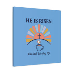 He Is Risen I'm Still Waking Up Canvas | Christian Easter decor, faith-based humor