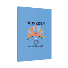 He Is Risen I'm Still Waking Up Canvas | Christian Easter decor, faith-based humor