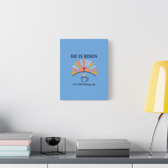 He Is Risen I'm Still Waking Up Canvas | Christian Easter decor, faith-based humor