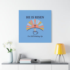 He Is Risen I'm Still Waking Up Canvas | Christian Easter decor, faith-based humor