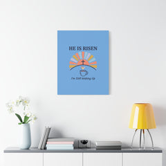 He Is Risen I'm Still Waking Up Canvas | Christian Easter decor, faith-based humor