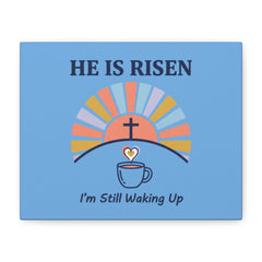 He Is Risen I'm Still Waking Up Canvas | Christian Easter decor, faith-based humor
