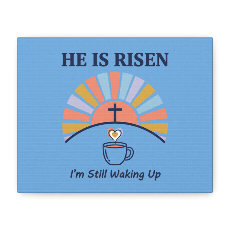 He Is Risen I'm Still Waking Up Canvas | Christian Easter decor, faith-based humor