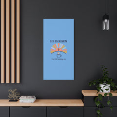 He Is Risen I'm Still Waking Up Canvas | Christian Easter decor, faith-based humor