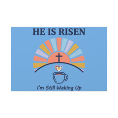 He Is Risen I'm Still Waking Up Canvas | Christian Easter decor, faith-based humor