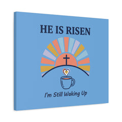 He Is Risen I'm Still Waking Up Canvas | Christian Easter decor, faith-based humor
