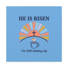 He Is Risen I'm Still Waking Up Canvas | Christian Easter decor, faith-based humor
