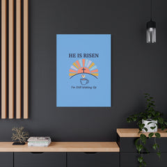 He Is Risen I'm Still Waking Up Canvas | Christian Easter decor, faith-based humor