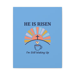 He Is Risen I'm Still Waking Up Canvas | Christian Easter decor, faith-based humor
