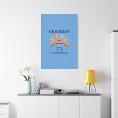 He Is Risen I'm Still Waking Up Canvas | Christian Easter decor, faith-based humor