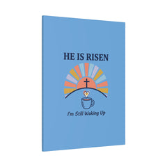 He Is Risen I'm Still Waking Up Canvas | Christian Easter decor, faith-based humor