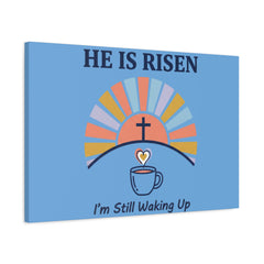 He Is Risen I'm Still Waking Up Canvas | Christian Easter decor, faith-based humor