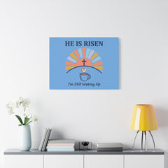 He Is Risen I'm Still Waking Up Canvas | Christian Easter decor, faith-based humor