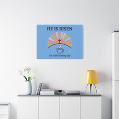 He Is Risen I'm Still Waking Up Canvas | Christian Easter decor, faith-based humor