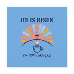 He Is Risen I'm Still Waking Up Canvas | Christian Easter decor, faith-based humor