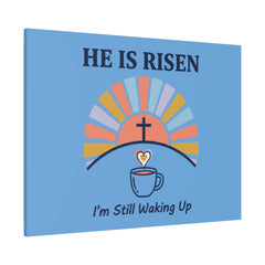 He Is Risen I'm Still Waking Up Canvas | Christian Easter decor, faith-based humor