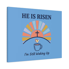 He Is Risen I'm Still Waking Up Canvas | Christian Easter decor, faith-based humor