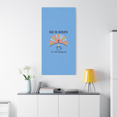 He Is Risen I'm Still Waking Up Canvas | Christian Easter decor, faith-based humor