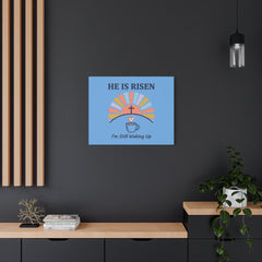 He Is Risen I'm Still Waking Up Canvas | Christian Easter decor, faith-based humor