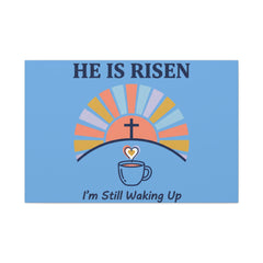He Is Risen I'm Still Waking Up Canvas | Christian Easter decor, faith-based humor