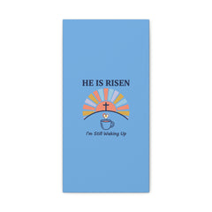 He Is Risen I'm Still Waking Up Canvas | Christian Easter decor, faith-based humor