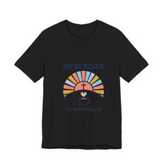 He Is Risen Tee | Christian Easter Shirt, Faith-Based Humor