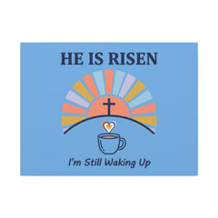 He Is Risen I'm Still Waking Up Canvas | Christian Easter decor, faith-based humor