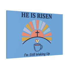 He Is Risen I'm Still Waking Up Canvas | Christian Easter decor, faith-based humor
