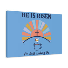 He Is Risen I'm Still Waking Up Canvas | Christian Easter decor, faith-based humor