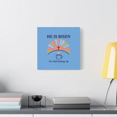 He Is Risen I'm Still Waking Up Canvas | Christian Easter decor, faith-based humor