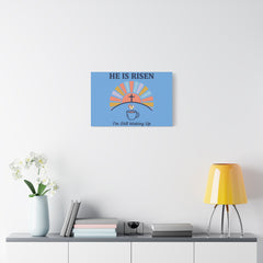 He Is Risen I'm Still Waking Up Canvas | Christian Easter decor, faith-based humor