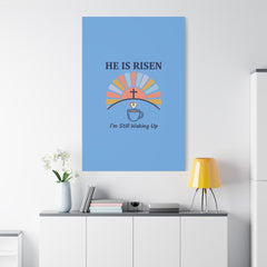 He Is Risen I'm Still Waking Up Canvas | Christian Easter decor, faith-based humor