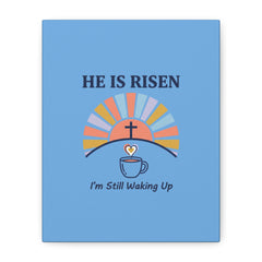 He Is Risen I'm Still Waking Up Canvas | Christian Easter decor, faith-based humor