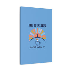 He Is Risen I'm Still Waking Up Canvas | Christian Easter decor, faith-based humor